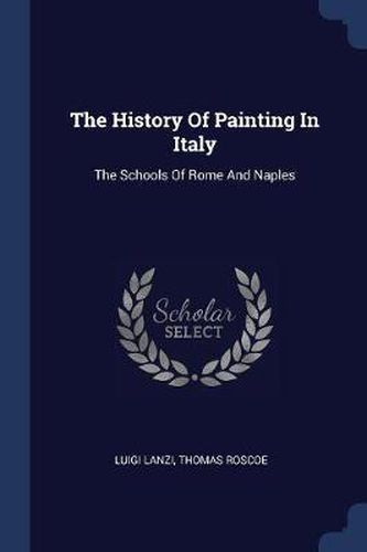 The History of Painting in Italy: The Schools of Rome and Naples