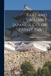 Cover image for Rare and Valuable Japanese Color Prints. Part I