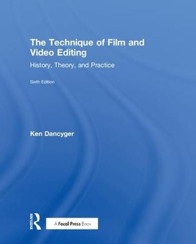 Cover image for The Technique of Film and Video Editing: History, Theory, and Practice