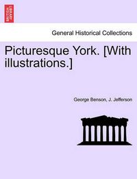 Cover image for Picturesque York. [With Illustrations.]