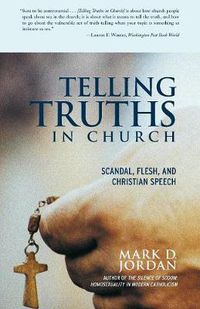 Cover image for Telling Truths in Church: Scandal, Flesh, and Christian Speech