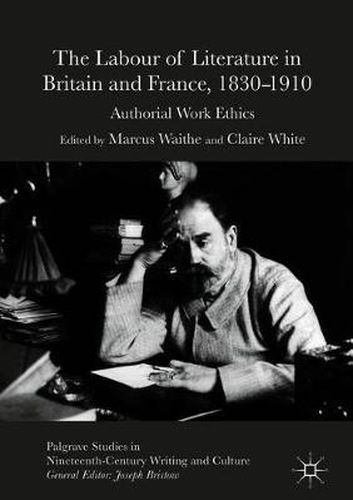 Cover image for The Labour of Literature in Britain and France, 1830-1910: Authorial Work Ethics