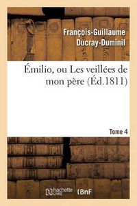 Cover image for Emilio, Ou Les Veillees de Mon Pere. Tome 4