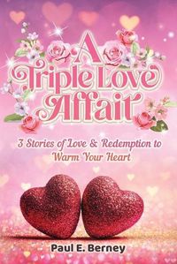 Cover image for A Triple Love Affair: 3 Stories of Love & Redemption to Warm Your Heart