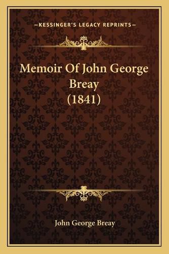 Cover image for Memoir of John George Breay (1841)