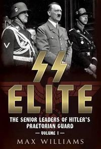 Cover image for SS Elite: The Senior Leaders of Hitler's Praetorian Guard Vol:1 A-J