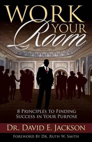 Cover image for Work Your Room: 8 Principles to Finding Success in Your Purpose