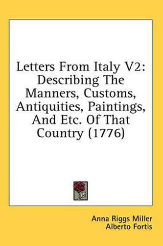 Cover image for Letters from Italy V2: Describing the Manners, Customs, Antiquities, Paintings, and Etc. of That Country (1776)