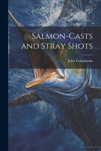 Cover image for Salmon-Casts and Stray Shots