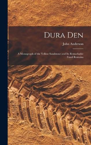 Cover image for Dura Den: a Monograph of the Yellow Sandstone and Its Remarkable Fossil Remains