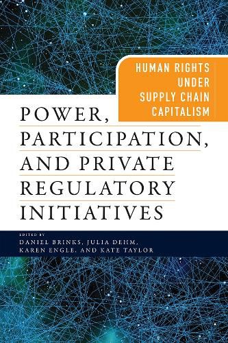 Cover image for Power, Participation, and Private Regulatory Initiatives: Human Rights Under Supply Chain Capitalism