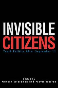 Cover image for Invisible Citizens: Youth Politics After September 11