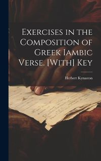 Cover image for Exercises in the Composition of Greek Iambic Verse. [With] Key