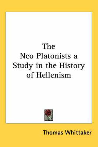 Cover image for The Neo Platonists a Study in the History of Hellenism