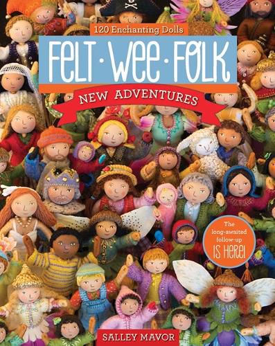 Cover image for Felt Wee Folk - New Adventures: 120 Enchanting Dolls