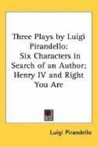 Cover image for Three Plays by Luigi Pirandello: Six Characters in Search of an Author; Henry IV and Right You are