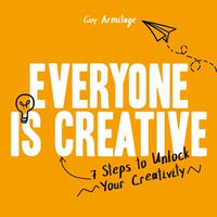 Cover image for Everyone is Creative: Seven Easy Steps to Unlock Your Creativity