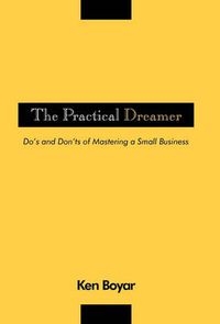 Cover image for The Practical Dreamer: Do's and Don'ts of Mastering a Small Business