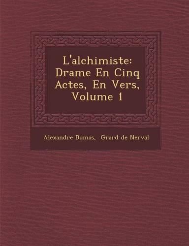 Cover image for L'Alchimiste: Drame En Cinq Actes, En Vers, Volume 1