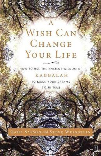 Cover image for A Wish Can Change Your Life: How to Use the Ancient Wisdom of Kabbalah to Make Your Dreams Come True