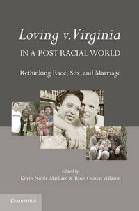 Cover image for Loving v. Virginia in a Post-Racial World: Rethinking Race, Sex, and Marriage