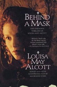 Cover image for Behind a Mask: The Unknown Thrillers of Louisa May Alcott