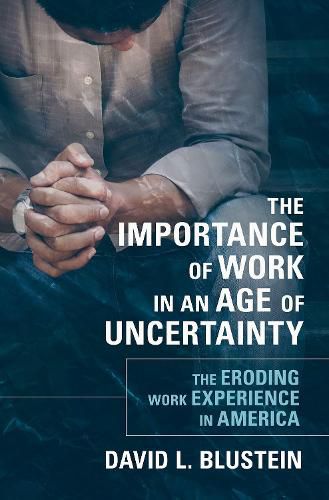 Cover image for The Importance of Work in an Age of Uncertainty: The Eroding Work Experience in America