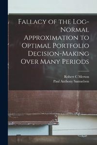 Cover image for Fallacy of the Log-normal Approximation to Optimal Portfolio Decision-making Over Many Periods