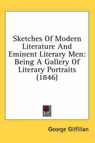 Cover image for Sketches of Modern Literature and Eminent Literary Men: Being a Gallery of Literary Portraits (1846)