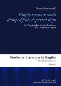 Cover image for Empty treasure chests dumped from departed ships: Re-Mapping (Post)Colonialism in Art and Literature in English