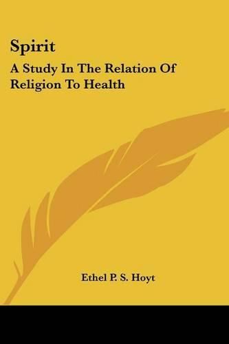 Cover image for Spirit: A Study in the Relation of Religion to Health