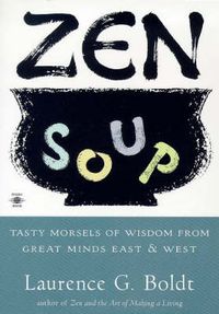 Cover image for Zen Soup: Tasty Morsels of Wisdom from Great Minds East & West