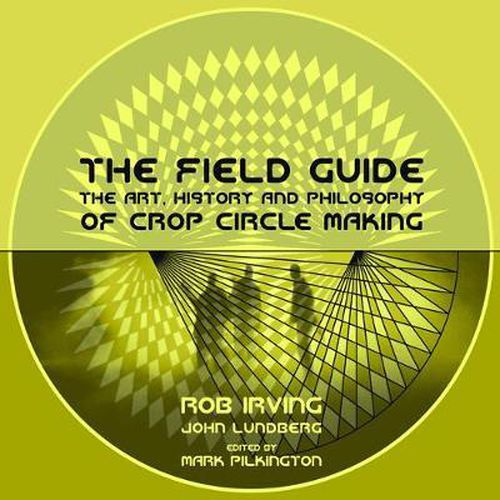 The Field Guide: The Art, History & Philosophy of Crop Circle Making