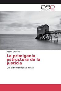 Cover image for La primigenia estructura de la justicia