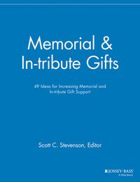 Cover image for Memorial and In-tribute Gifts: 49 Ideas for Increasing Memorial and In-tribute Gift Support