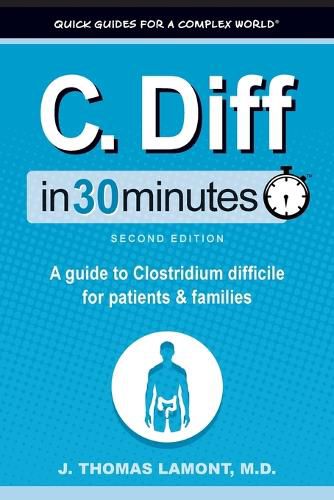 C. Diff In 30 Minutes: A guide to Clostridium difficile for patients and families