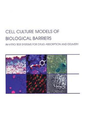 Cover image for Cell Culture Models of Biological Barriers: In vitro Test Systems for Drug Absorption and Delivery