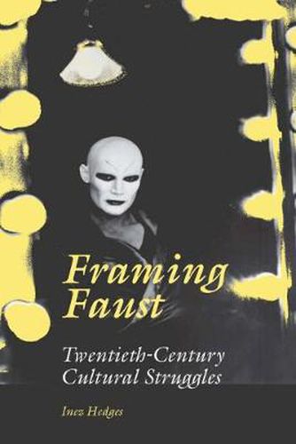 Cover image for Framing Faust: Twentieth-century Cultural Struggles