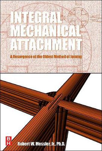 Integral Mechanical Attachment: A Resurgence of the Oldest Method of Joining