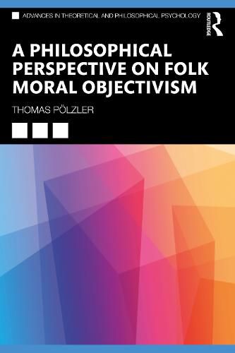 Cover image for A Philosophical Perspective on Folk Moral Objectivism: A Philosophical Perspective