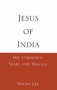 Cover image for Jesus of India: His Unknown Years and Travels