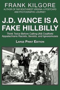 Cover image for J. D. Vance Is a Fake Hillbilly: Think Twice Before Calling (All) Coalfield Appalachians Racists, Sexists, and Ignoramuses