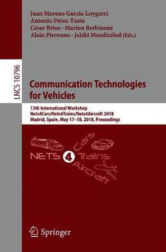 Cover image for Communication Technologies for Vehicles: 13th International Workshop, Nets4Cars/Nets4Trains/Nets4Aircraft 2018, Madrid, Spain, May 17-18, 2018, Proceedings