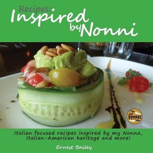 Cover image for Recipes Inspired by Nonni: Italian focused recipes inspired by my Nonna, Italian-American heritage and more!