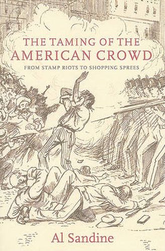 Cover image for The Taming of the American Crowd: From Stamp Riots to Shopping Sprees (POD)