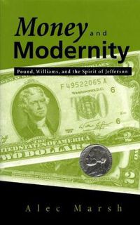 Cover image for Money and Modernity: Pound, Williams, and the Spirit of Jefferson