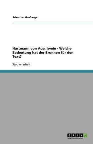 Hartmann von Aue: Iwein - Welche Bedeutung hat der Brunnen fur den Text?