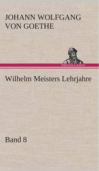 Cover image for Wilhelm Meisters Lehrjahre - Band 8