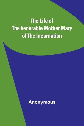 Cover image for The Life of the Venerable Mother Mary of the Incarnation