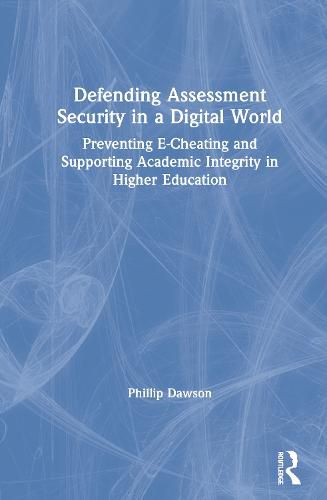 Cover image for Defending Assessment Security in a Digital World: Preventing E-Cheating and Supporting Academic Integrity in Higher Education